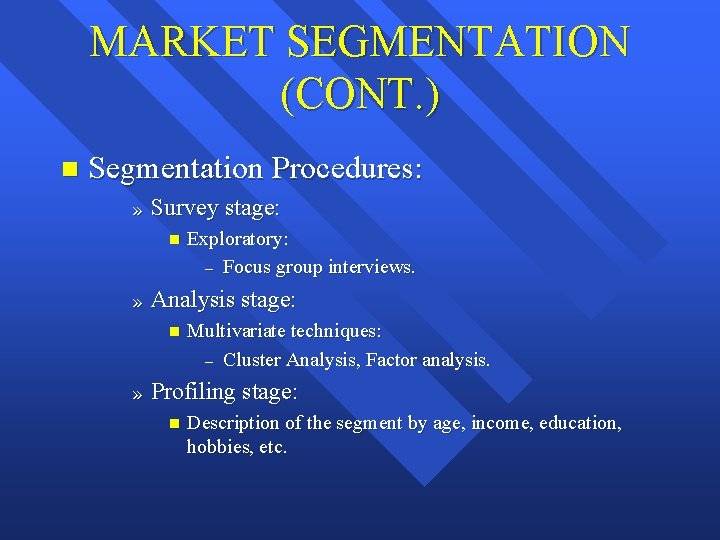 MARKET SEGMENTATION (CONT. ) n Segmentation Procedures: » Survey stage: n » Analysis stage: