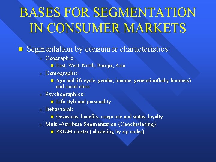 BASES FOR SEGMENTATION IN CONSUMER MARKETS n Segmentation by consumer characteristics: » Geographic: n