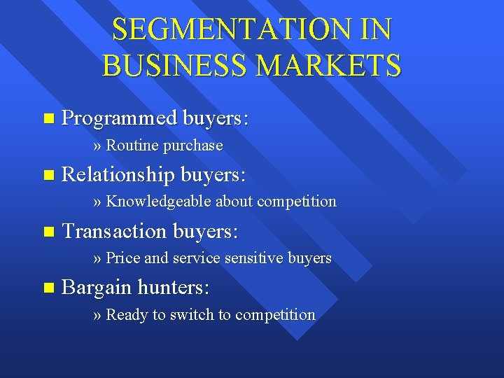 SEGMENTATION IN BUSINESS MARKETS n Programmed buyers: » Routine purchase n Relationship buyers: »