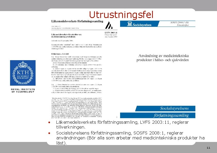 Utrustningsfel • • Läkemedelsverkets författningssamling, LVFS 2003: 11, reglerar tillverkningen. Socialstyrelsens författningssamling, SOSFS 2008: