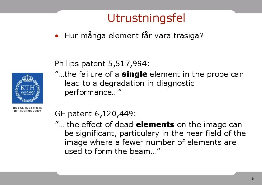 Utrustningsfel • Hur många element får vara trasiga? Philips patent 5, 517, 994: ”…the