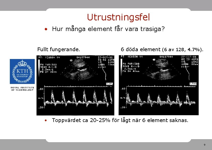 Utrustningsfel • Hur många element får vara trasiga? Fullt fungerande. 6 döda element (6