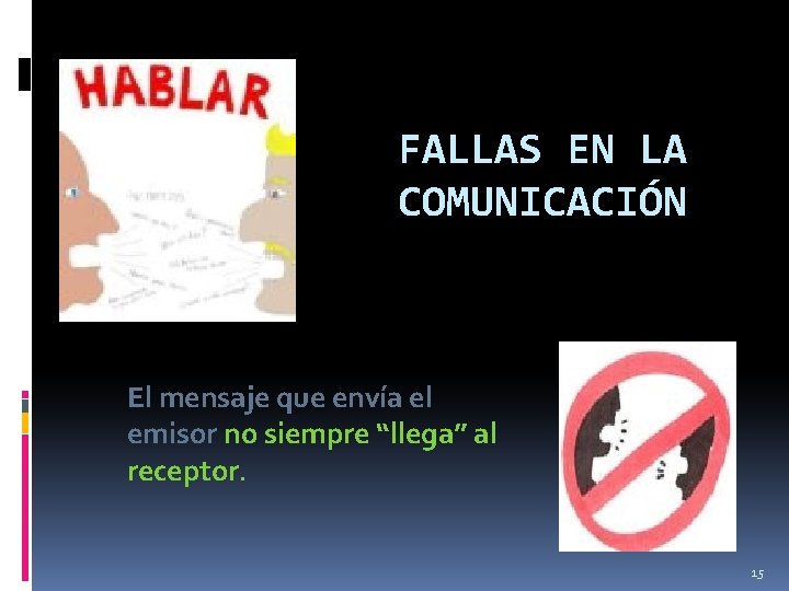 FALLAS EN LA COMUNICACIÓN El mensaje que envía el emisor no siempre “llega” al