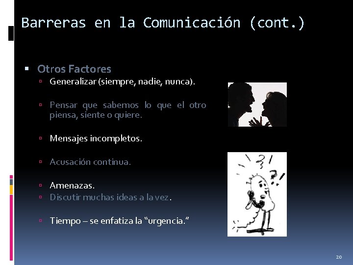 Barreras en la Comunicación (cont. ) Otros Factores Generalizar (siempre, nadie, nunca). Pensar que