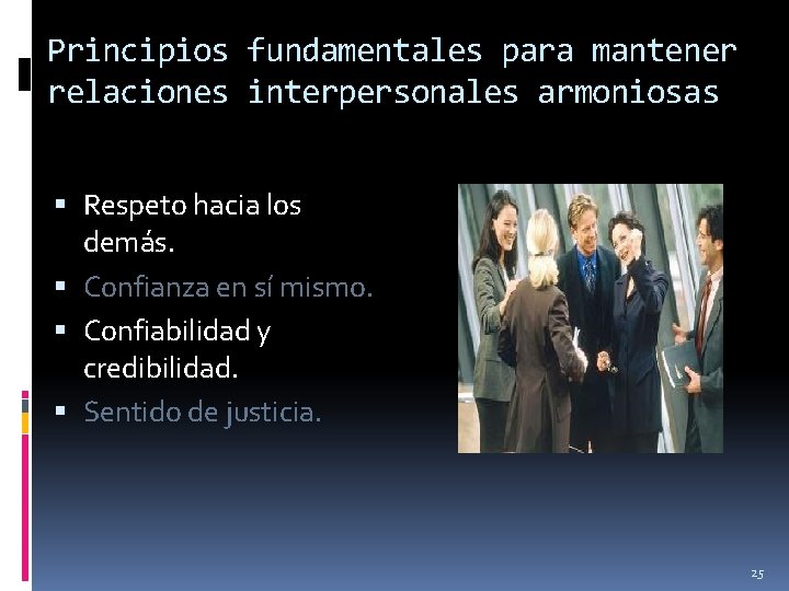 Principios fundamentales para mantener relaciones interpersonales armoniosas Respeto hacia los demás. Confianza en sí