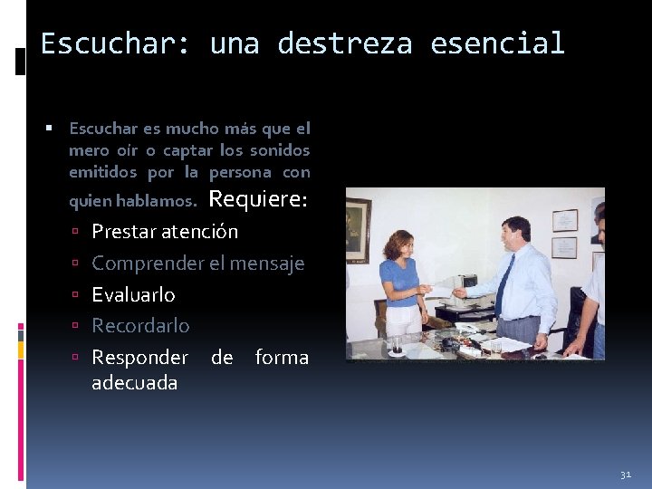 Escuchar: una destreza esencial Escuchar es mucho más que el mero oír o captar