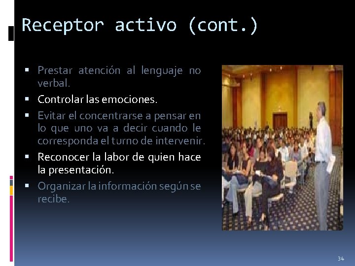 Receptor activo (cont. ) Prestar atención al lenguaje no verbal. Controlar las emociones. Evitar