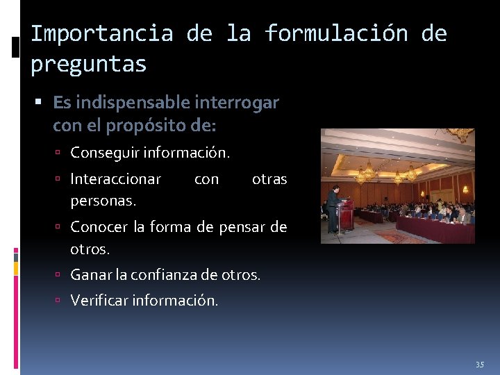 Importancia de la formulación de preguntas Es indispensable interrogar con el propósito de: Conseguir