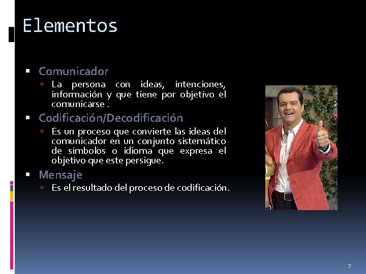 Elementos Comunicador La persona con ideas, intenciones, información y que tiene por objetivo el