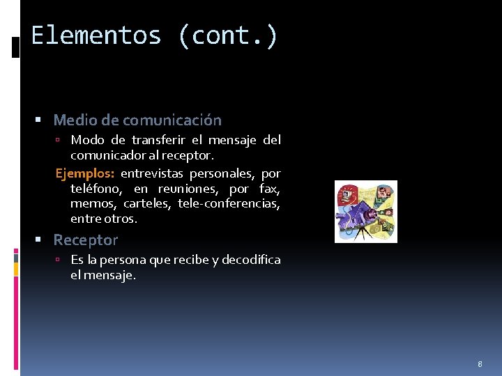 Elementos (cont. ) Medio de comunicación Modo de transferir el mensaje del comunicador al