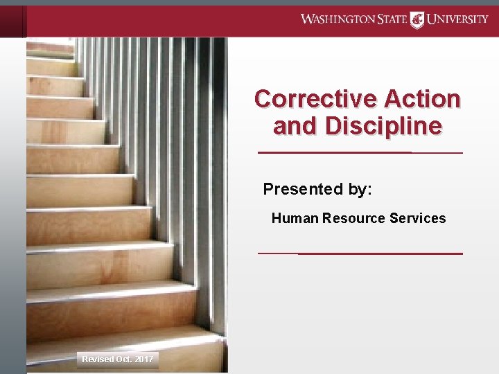 Corrective Action and Discipline Presented by: Human Resource Services Revised Oct. 2017 