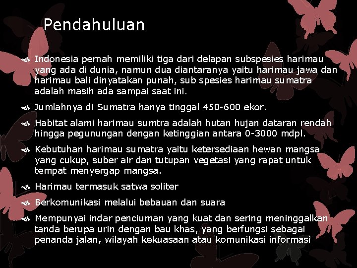 Pendahuluan Indonesia pernah memiliki tiga dari delapan subspesies harimau yang ada di dunia, namun