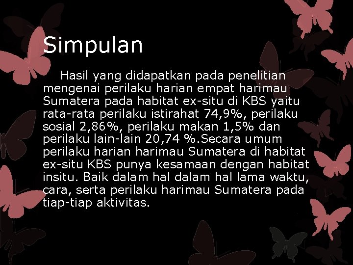 Simpulan Hasil yang didapatkan pada penelitian mengenai perilaku harian empat harimau Sumatera pada habitat