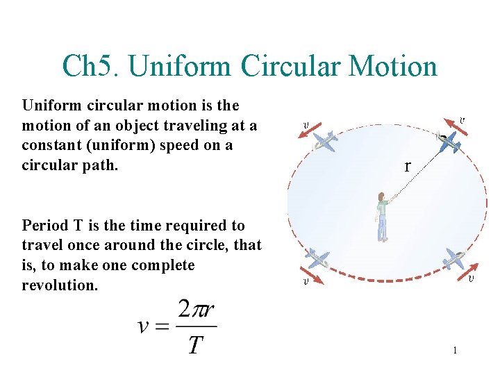 Ch 5. Uniform Circular Motion Uniform circular motion is the motion of an object