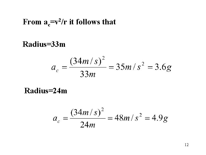From ac=v 2/r it follows that Radius=33 m Radius=24 m 12 