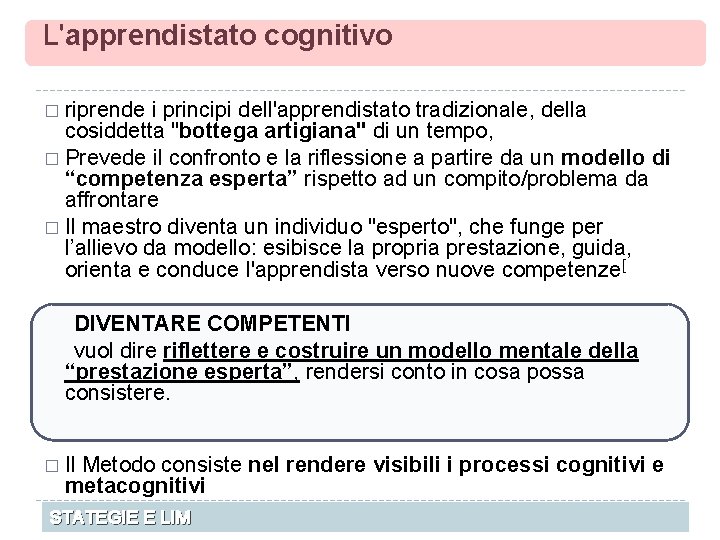 L'apprendistato cognitivo � riprende i principi dell'apprendistato tradizionale, della cosiddetta "bottega artigiana" di un