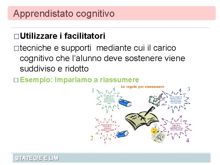 Apprendistato cognitivo �Utilizzare i facilitatori �tecniche e supporti mediante cui il carico cognitivo che