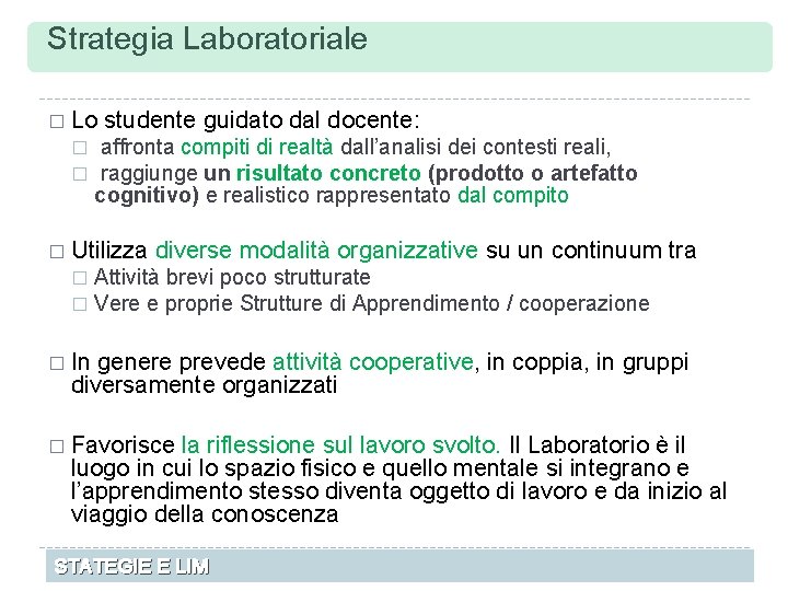 Strategia Laboratoriale � Lo studente guidato dal docente: affronta compiti di realtà dall’analisi dei