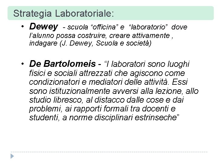 Strategia Laboratoriale: • Dewey - scuola “officina” e “laboratorio” dove l’alunno possa costruire, creare