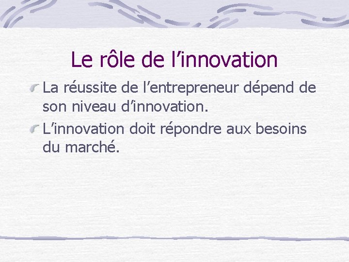 Le rôle de l’innovation La réussite de l’entrepreneur dépend de son niveau d’innovation. L’innovation