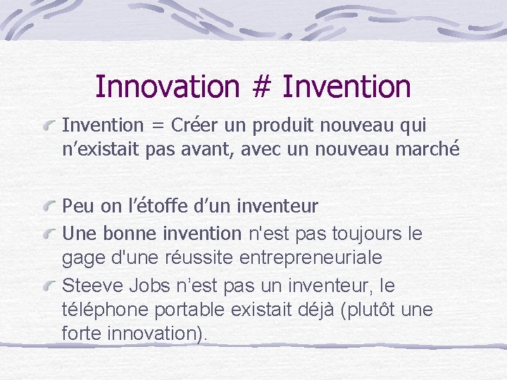 Innovation # Invention = Créer un produit nouveau qui n’existait pas avant, avec un