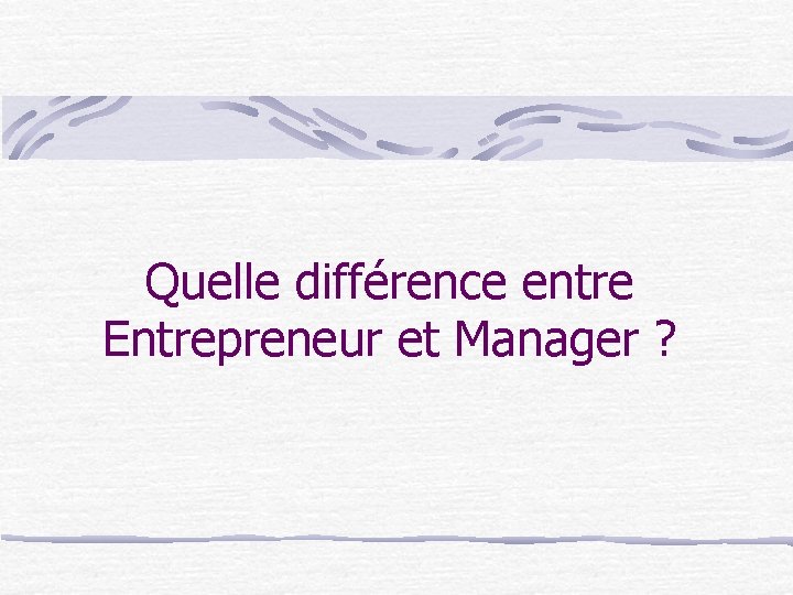 Quelle différence entre Entrepreneur et Manager ? 