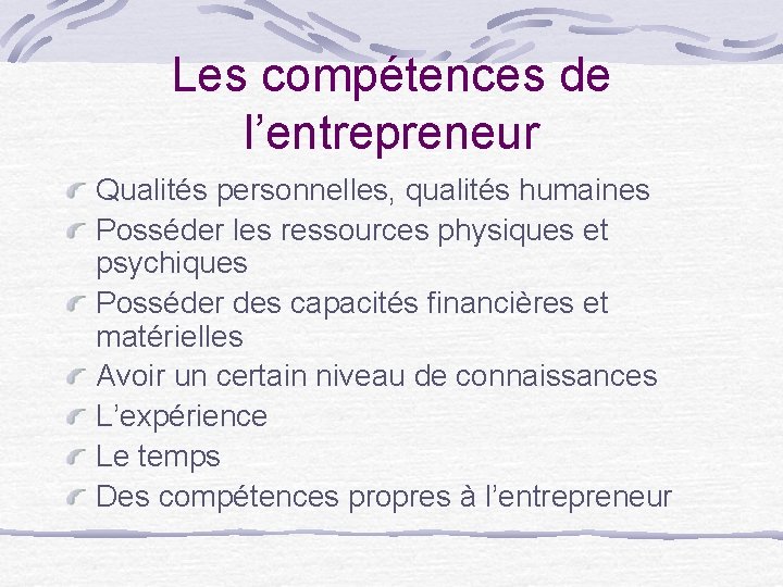 Les compétences de l’entrepreneur Qualités personnelles, qualités humaines Posséder les ressources physiques et psychiques