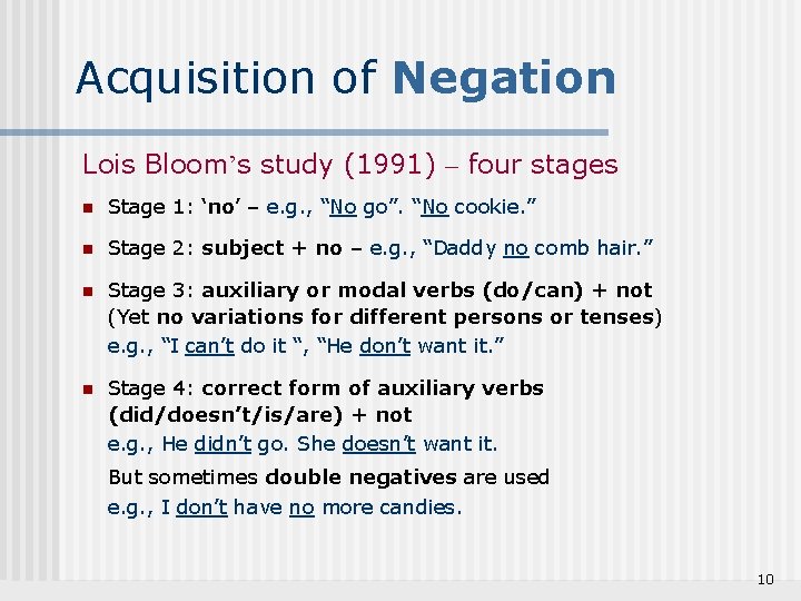 Acquisition of Negation Lois Bloom’s study (1991) – four stages n Stage 1: ‘no’