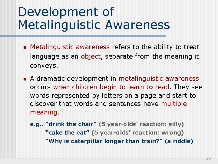 Development of Metalinguistic Awareness n Metalinguistic awareness refers to the ability to treat language