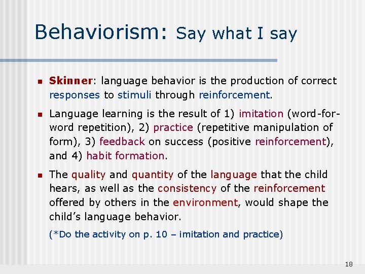 Behaviorism: Say what I say n Skinner: language behavior is the production of correct