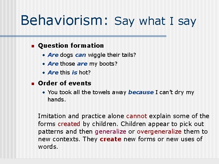 Behaviorism: Say what I say n Question formation • Are dogs can wiggle their