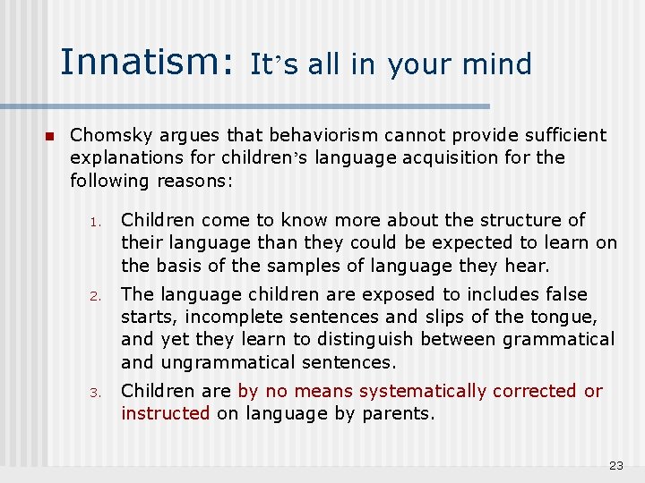 Innatism: n It’s all in your mind Chomsky argues that behaviorism cannot provide sufficient