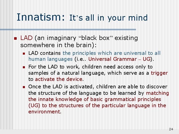 Innatism: n It’s all in your mind LAD (an imaginary “black box” existing somewhere