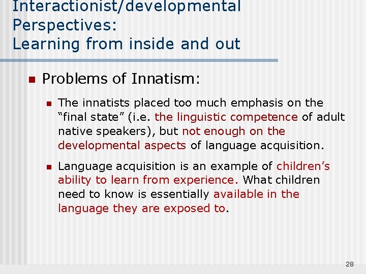 Interactionist/developmental Perspectives: Learning from inside and out n Problems of Innatism: n The innatists
