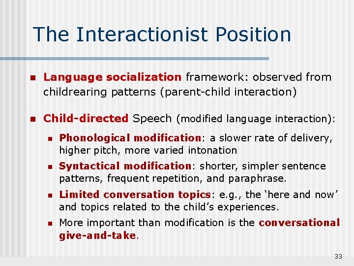 The Interactionist Position n Language socialization framework: observed from childrearing patterns (parent-child interaction) n