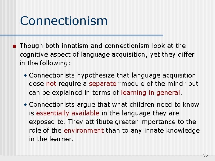 Connectionism n Though both innatism and connectionism look at the cognitive aspect of language