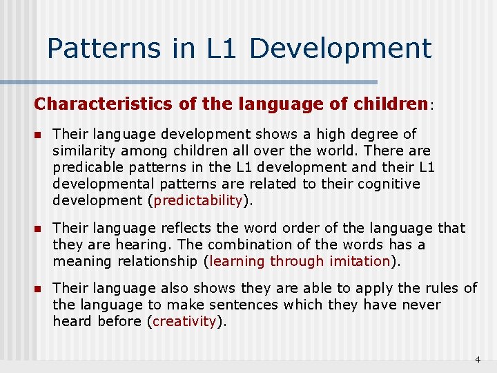 Patterns in L 1 Development Characteristics of the language of children: n Their language
