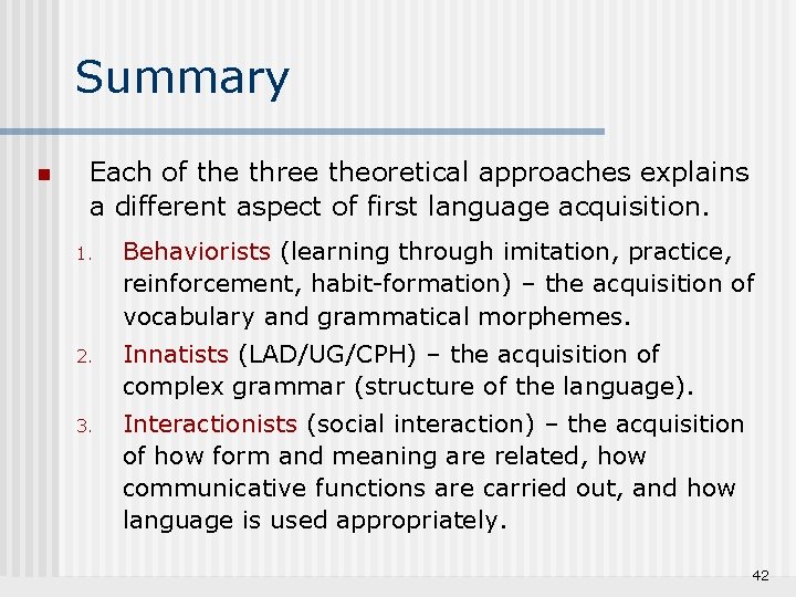Summary n Each of the three theoretical approaches explains a different aspect of first