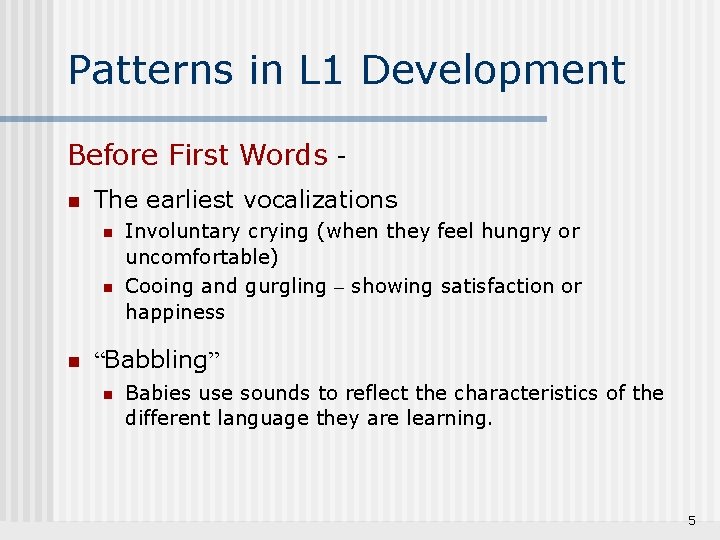 Patterns in L 1 Development Before First Words n The earliest vocalizations n n