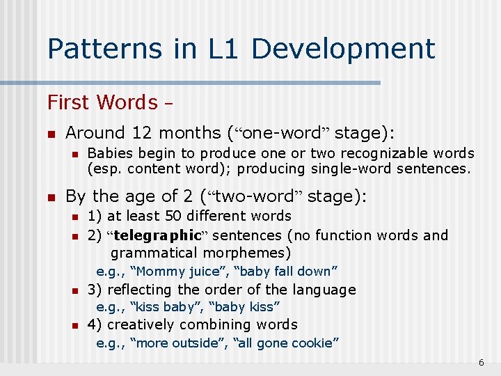 Patterns in L 1 Development First Words – n Around 12 months (“one-word” stage):