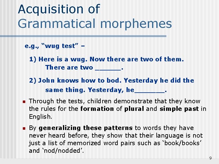 Acquisition of Grammatical morphemes e. g. , “wug test” – 1) Here is a