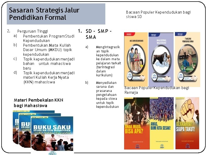 Sasaran Strategis Jalur Pendidikan Formal 2. Perguruan Tinggi a) Pembentukan Program Studi Kependudukan b)