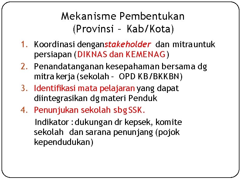 Mekanisme Pembentukan (Provinsi – Kab/Kota) 1. Koordinasi denganstakeholder dan mitra untuk persiapan (DIKNAS dan