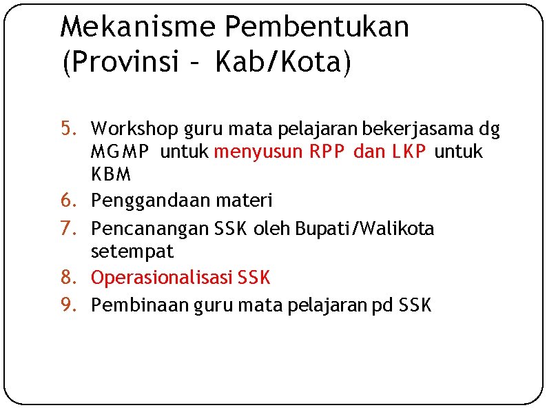 Mekanisme Pembentukan (Provinsi – Kab/Kota) 5. Workshop guru mata pelajaran bekerjasama dg M G