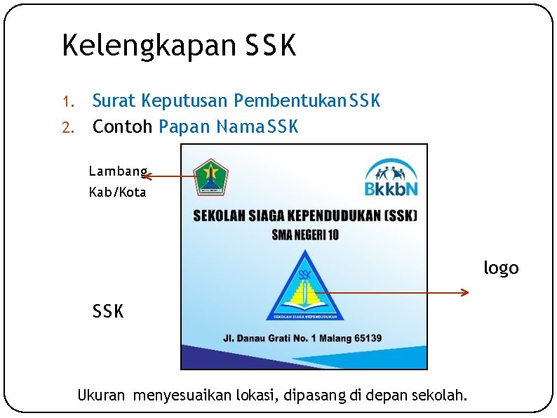 Kelengkapan SSK Surat Keputusan Pembentukan SSK 2. Contoh Papan Nama SSK 1. Lambang Kab/Kota