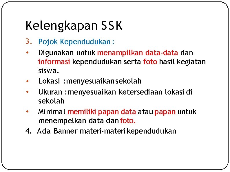 Kelengkapan SSK 3. Pojok Kependudukan : • Digunakan untuk menampilkan data-data dan informasi kependudukan