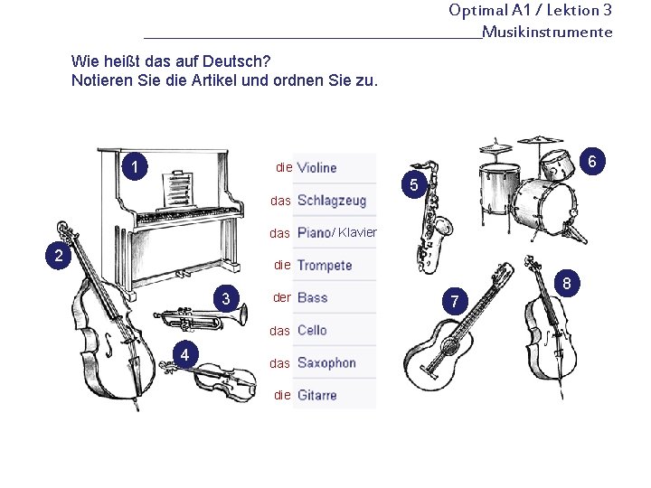 Optimal A 1 / Lektion 3 ________________________Musikinstrumente Wie heißt das auf Deutsch? Notieren Sie