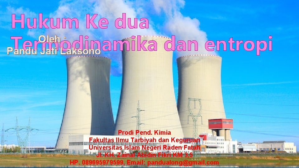Hukum Ke dua Oleh : Termodinamika dan entropi Pandu Jati Laksono Prodi Pend. Kimia