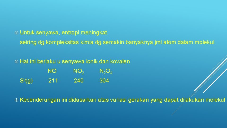  Untuk senyawa, entropi meningkat seiring dg kompleksitas kimia dg semakin banyaknya jml atom