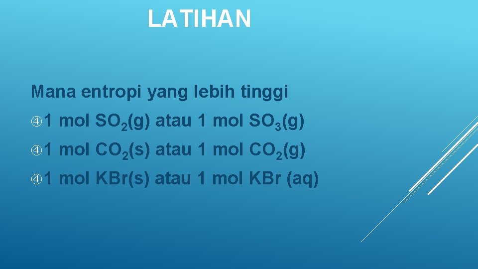 LATIHAN Mana entropi yang lebih tinggi 1 mol SO 2(g) atau 1 mol SO